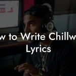 How to Write Chillwave Lyrics