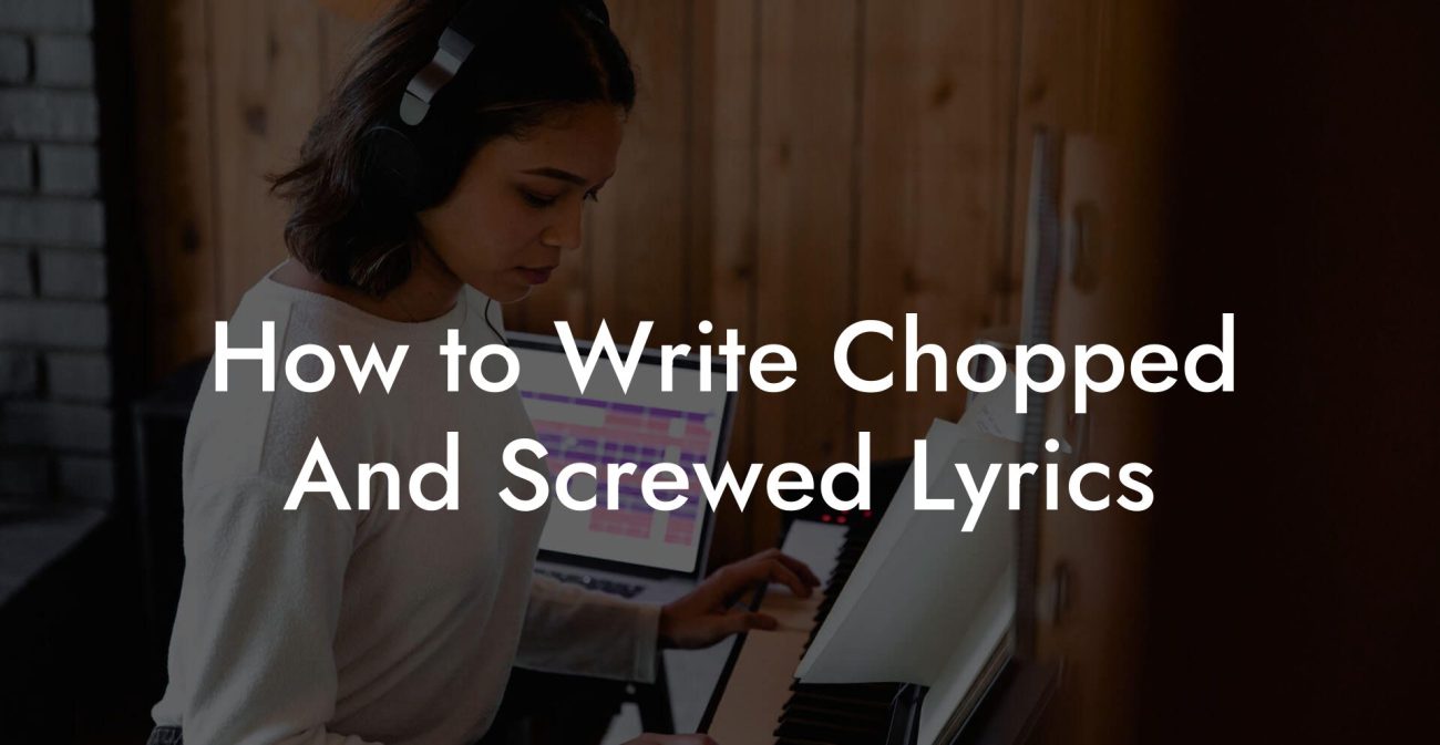 How to Write Chopped And Screwed Lyrics