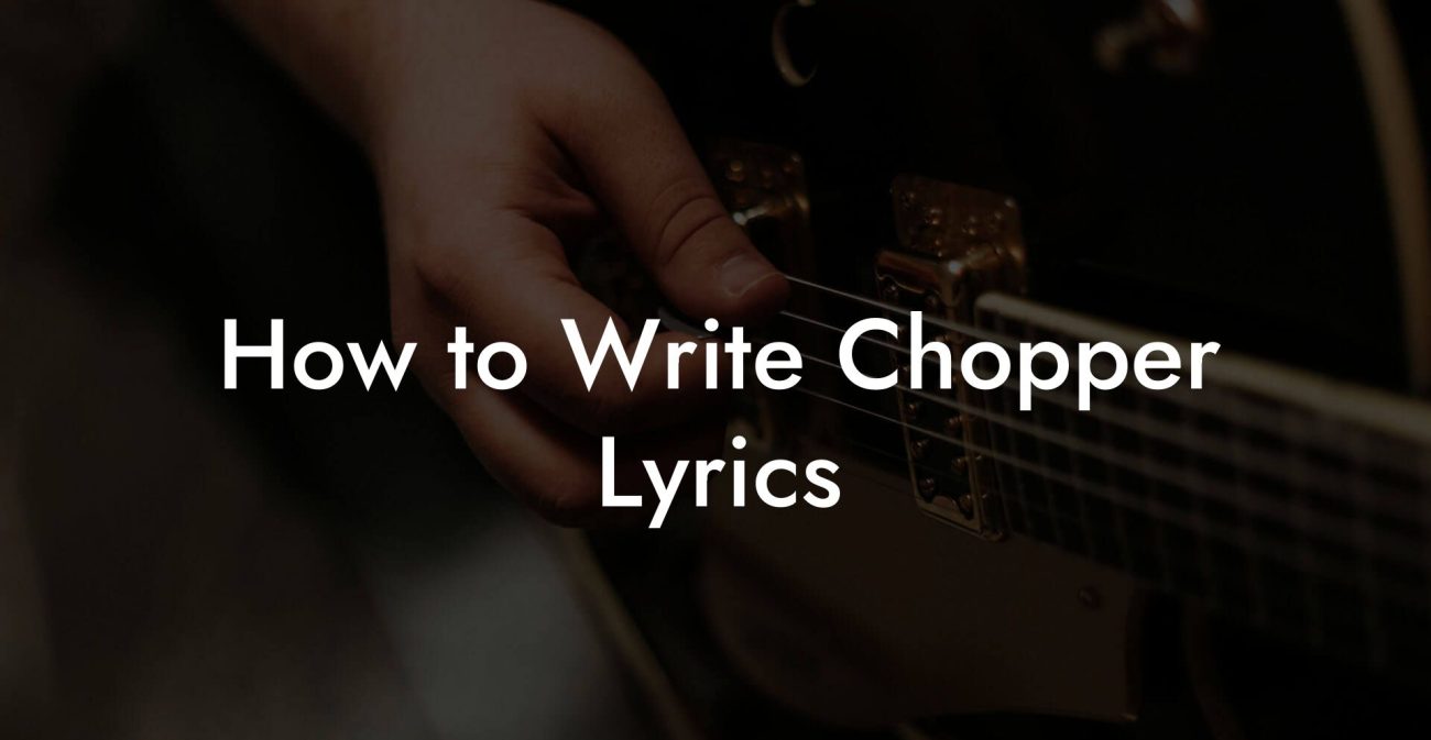 How to Write Chopper Lyrics