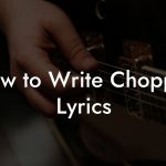 How to Write Chopper Lyrics