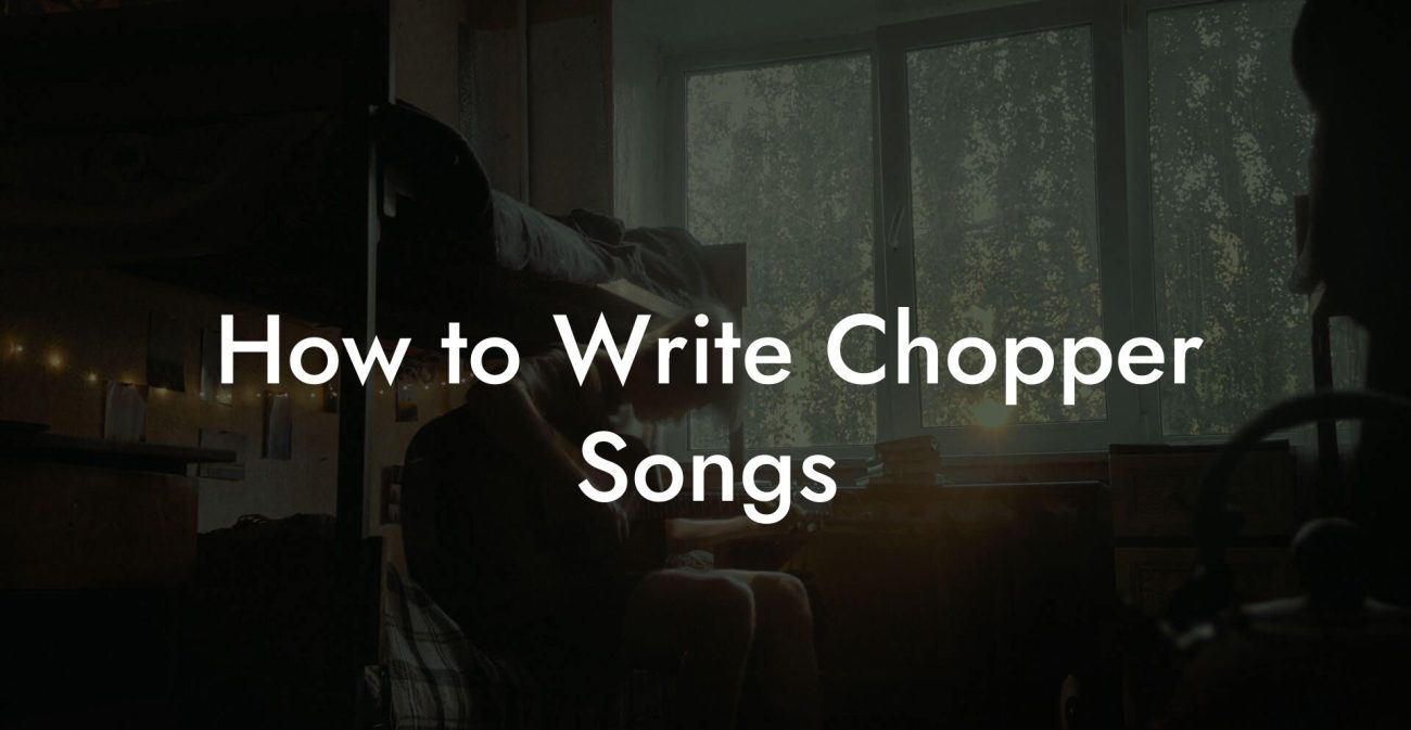 How to Write Chopper Songs