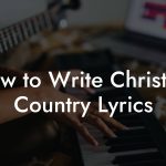 How to Write Christian Country Lyrics