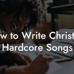 How to Write Christian Hardcore Songs