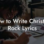 How to Write Christian Rock Lyrics