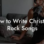How to Write Christian Rock Songs