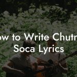How to Write Chutney Soca Lyrics
