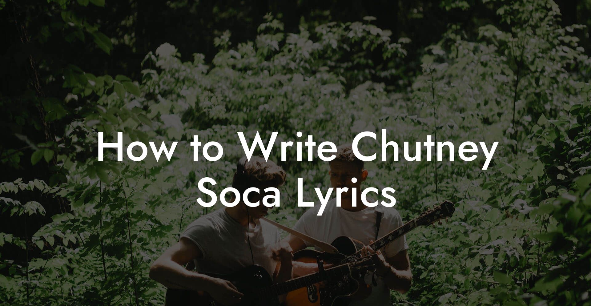 How to Write Chutney Soca Lyrics