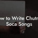 How to Write Chutney Soca Songs