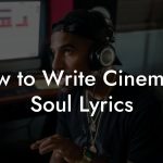How to Write Cinematic Soul Lyrics