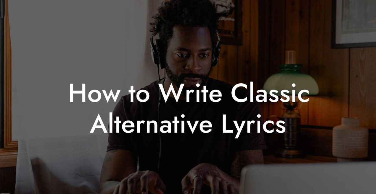 How to Write Classic Alternative Lyrics