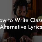 How to Write Classic Alternative Lyrics