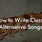 How to Write Classic Alternative Songs