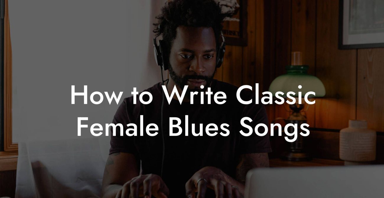 How to Write Classic Female Blues Songs