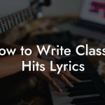 How to Write Classic Hits Lyrics