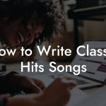 How to Write Classic Hits Songs