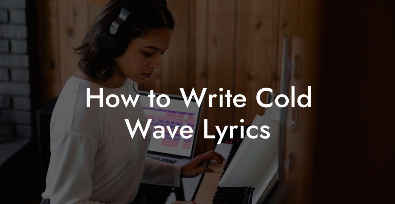 How to Write Cold Wave Lyrics