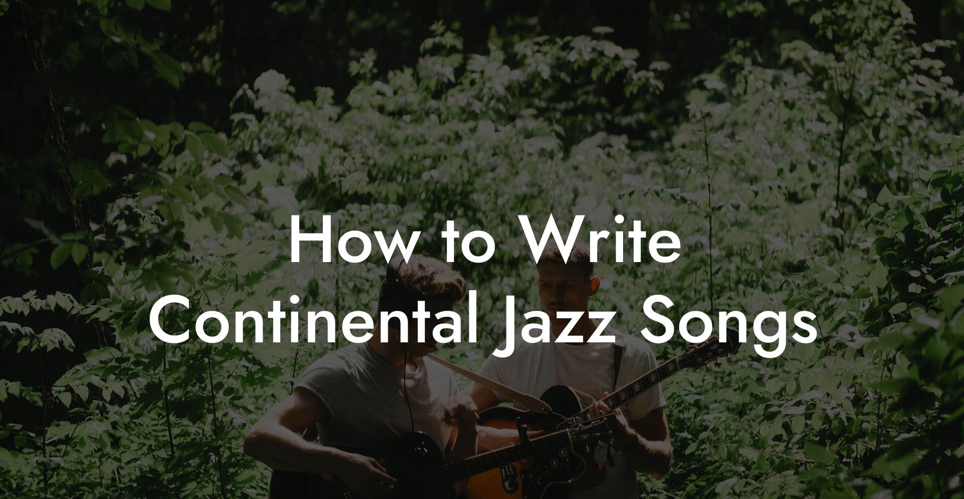 How to Write Continental Jazz Songs