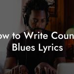 How to Write Country Blues Lyrics