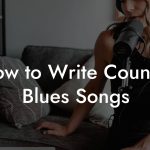 How to Write Country Blues Songs