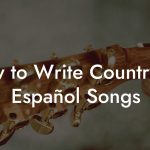 How to Write Country En Español Songs