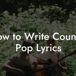 How to Write Country Pop Lyrics