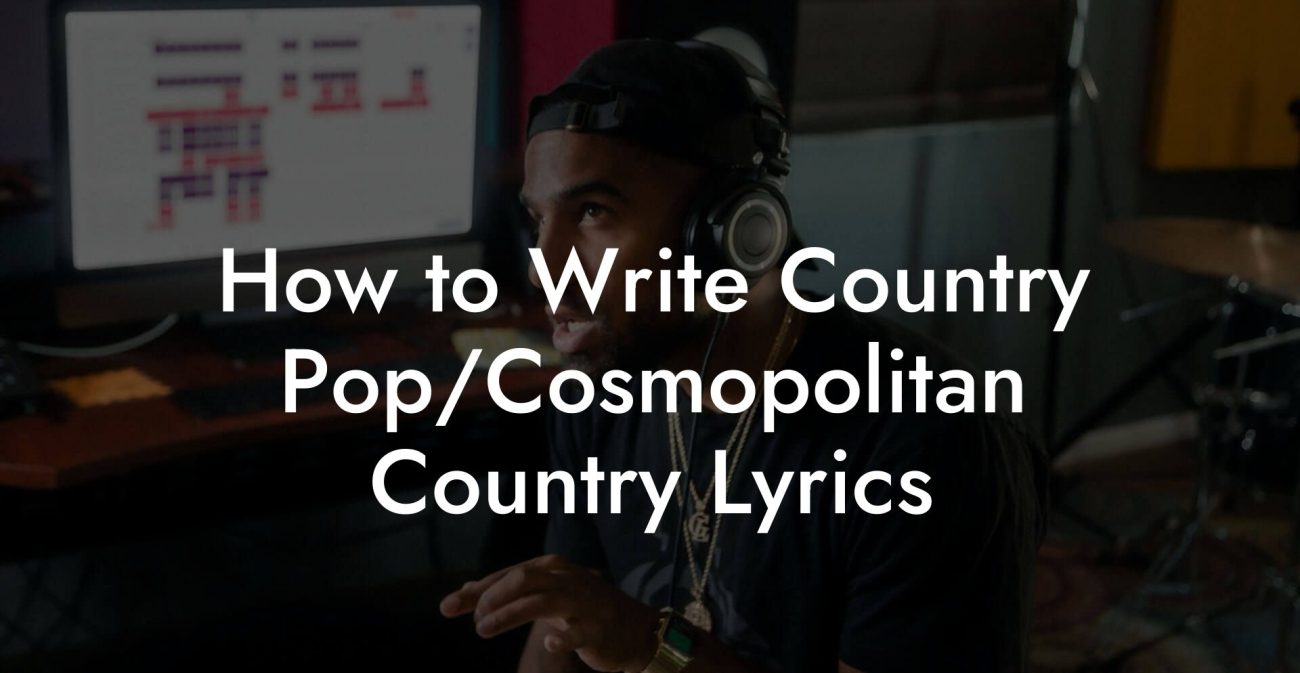 How to Write Country Pop/Cosmopolitan Country Lyrics