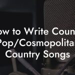 How to Write Country Pop/Cosmopolitan Country Songs
