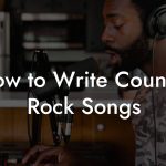 How to Write Country Rock Songs
