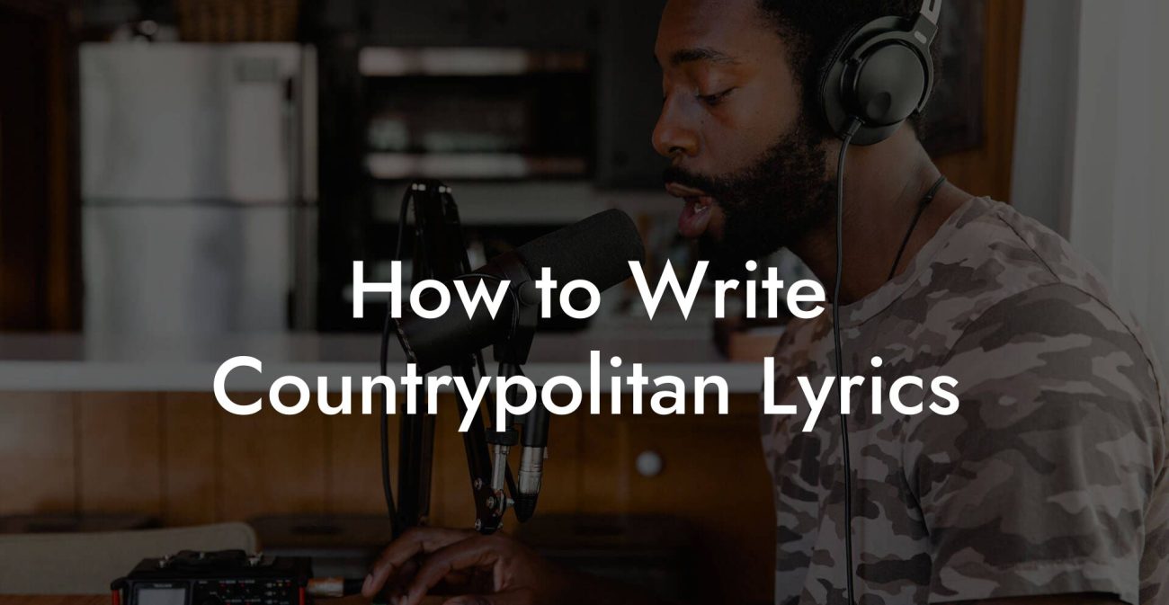 How to Write Countrypolitan Lyrics