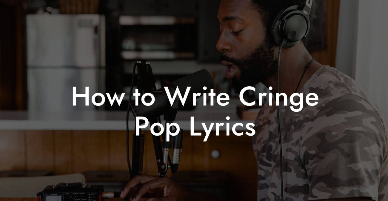 How to Write Cringe Pop Lyrics