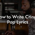 How to Write Cringe Pop Lyrics
