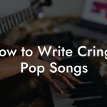 How to Write Cringe Pop Songs