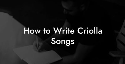 How to Write Criolla Songs