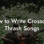 How to Write Crossover Thrash Songs