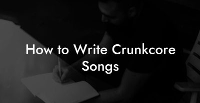 How to Write Crunkcore Songs