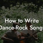 How to Write Dance-Rock Songs