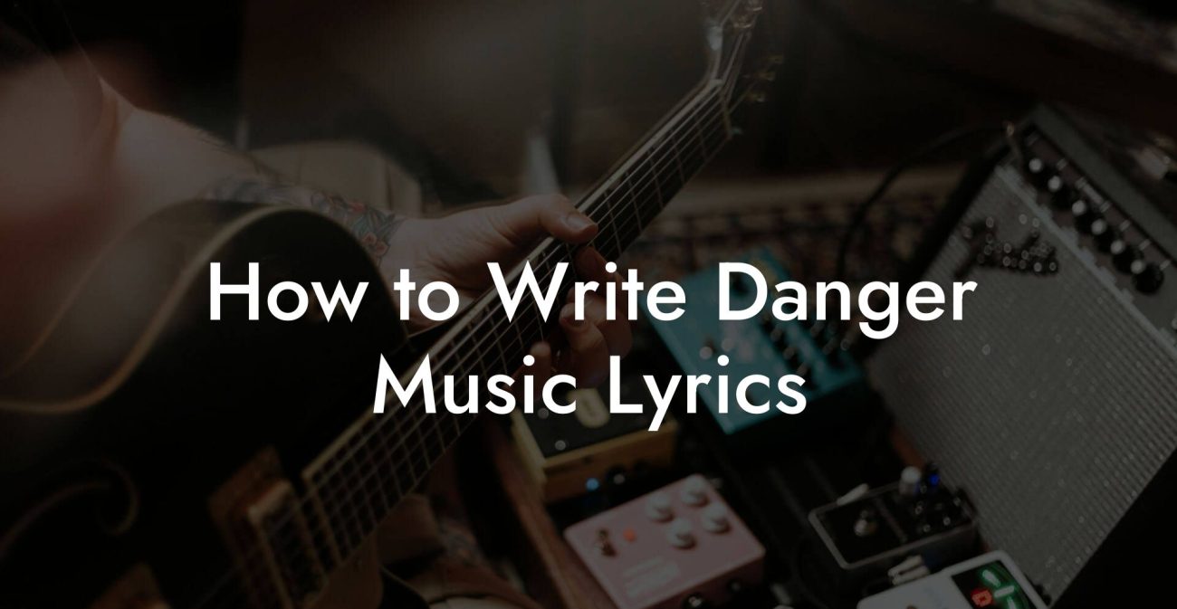 How to Write Danger Music Lyrics