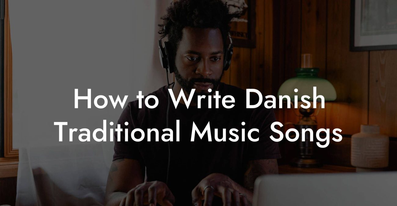 How to Write Danish Traditional Music Songs