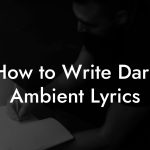 How to Write Dark Ambient Lyrics