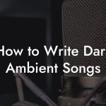 How to Write Dark Ambient Songs