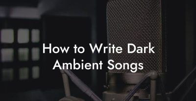How to Write Dark Ambient Songs