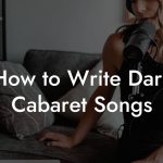 How to Write Dark Cabaret Songs
