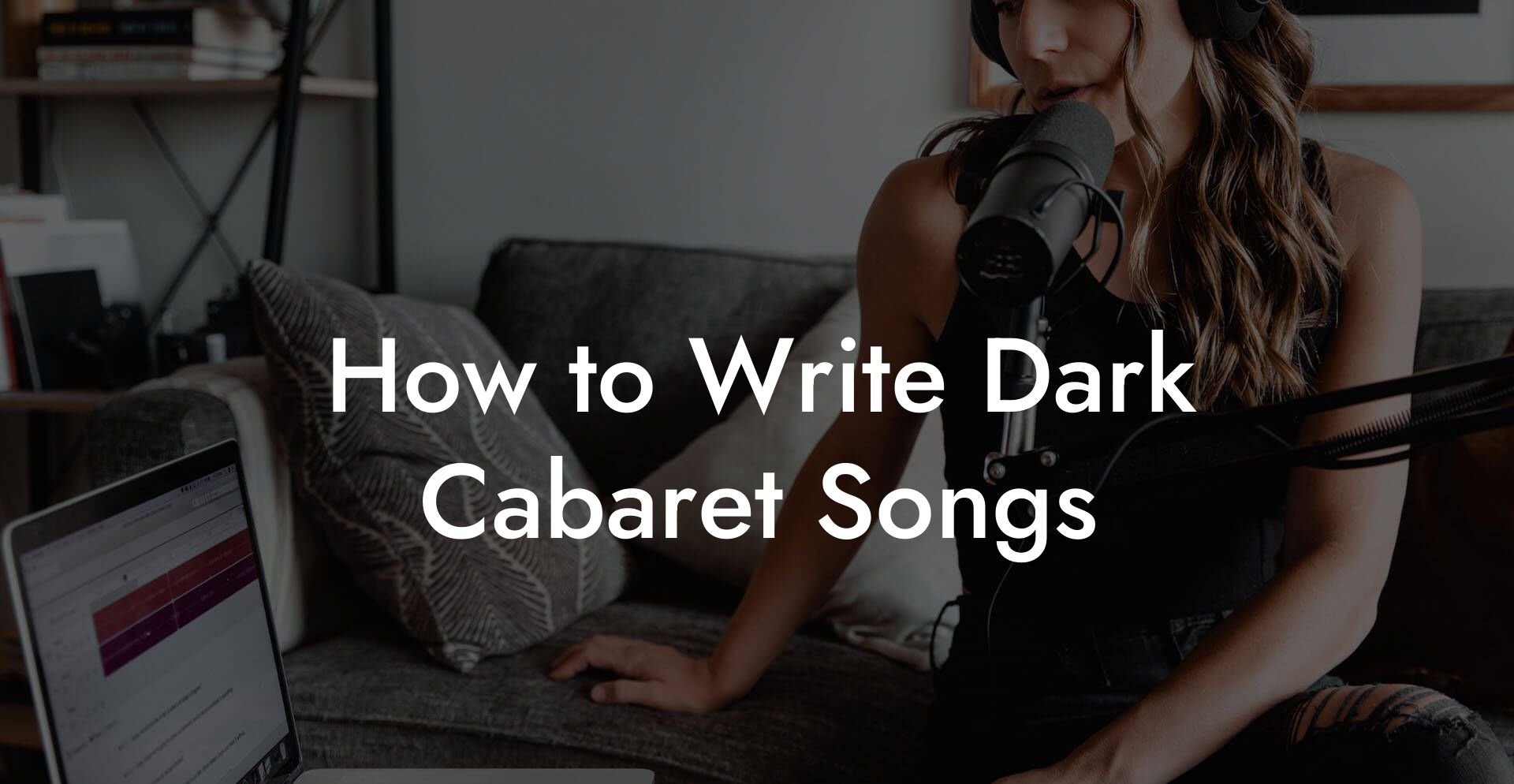 How to Write Dark Cabaret Songs