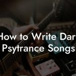 How to Write Dark Psytrance Songs
