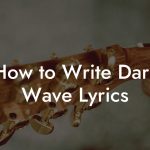 How to Write Dark Wave Lyrics