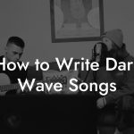 How to Write Dark Wave Songs