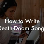 How to Write Death-Doom Songs