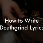 How to Write Deathgrind Lyrics