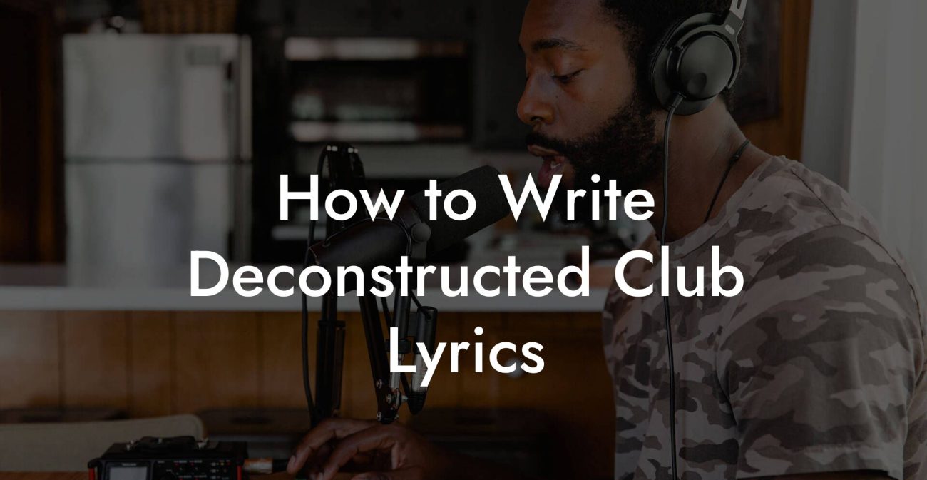 How to Write Deconstructed Club Lyrics