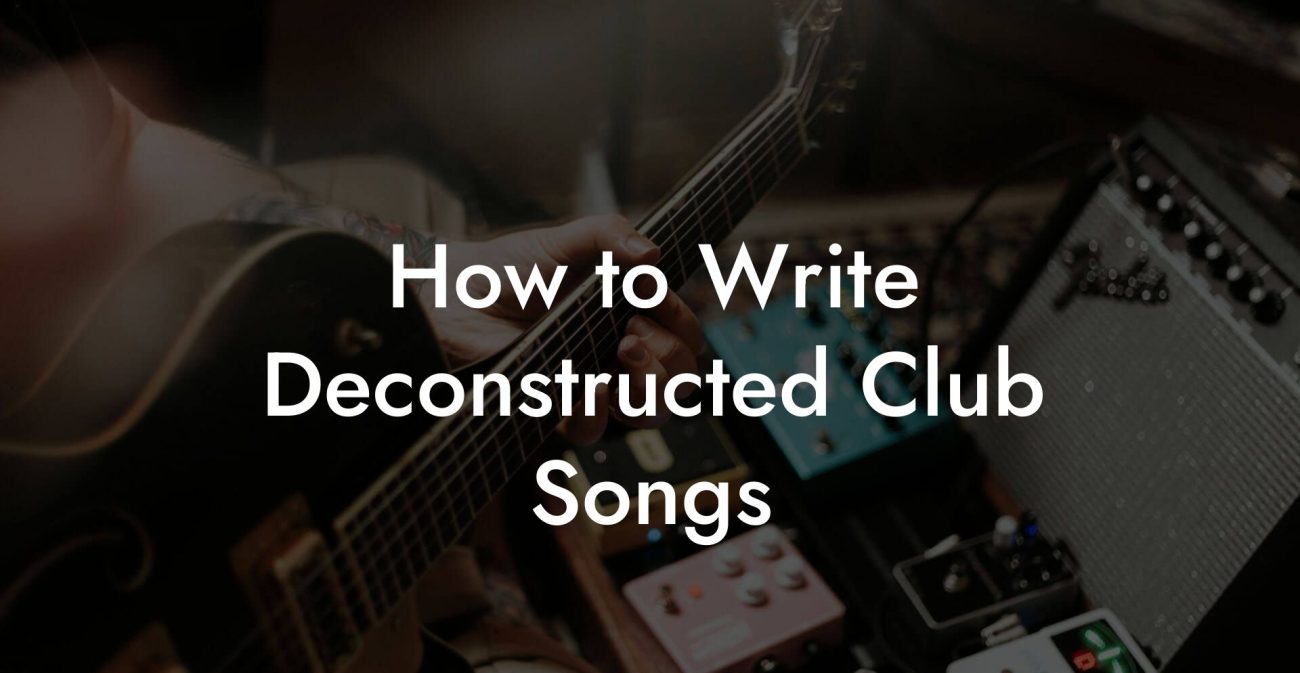 How to Write Deconstructed Club Songs